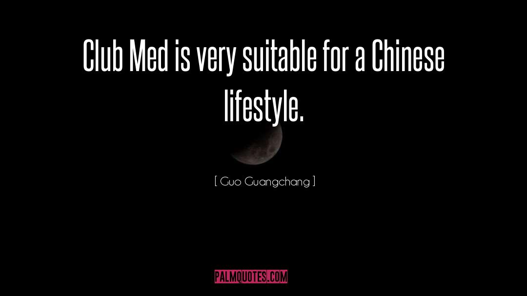 Guo Guangchang Quotes: Club Med is very suitable
