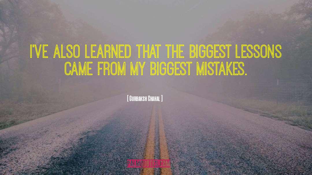 Gurbaksh Chahal Quotes: I've also learned that the