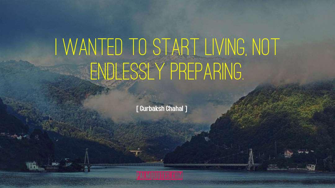 Gurbaksh Chahal Quotes: I wanted to start living,