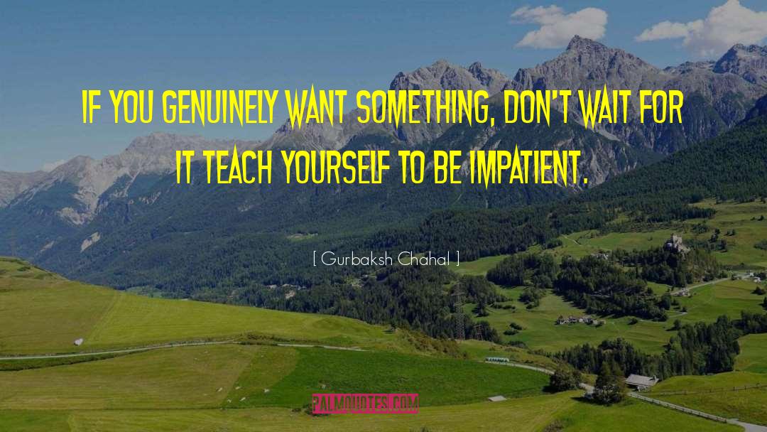 Gurbaksh Chahal Quotes: If you genuinely want something,