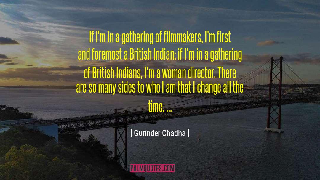 Gurinder Chadha Quotes: If I'm in a gathering