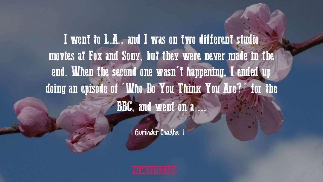 Gurinder Chadha Quotes: I went to L.A., and