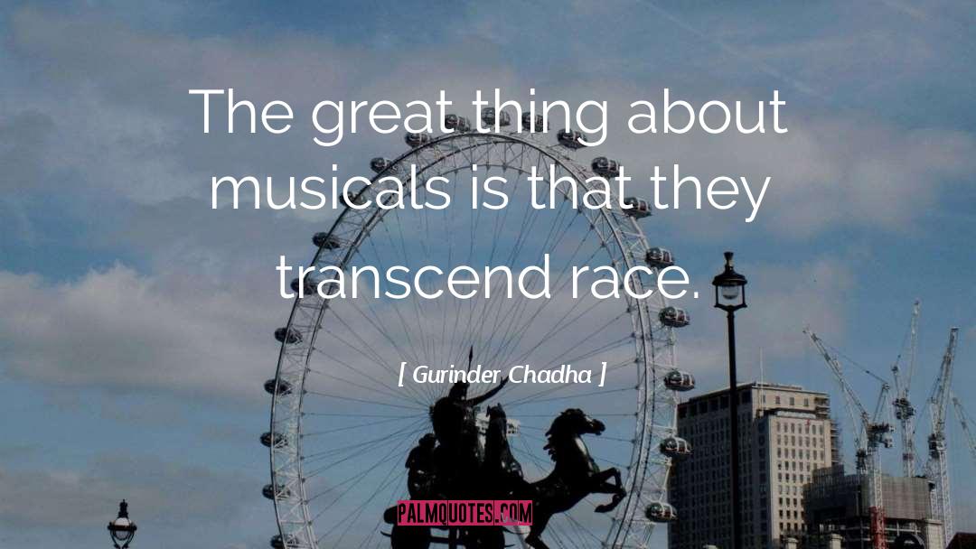 Gurinder Chadha Quotes: The great thing about musicals