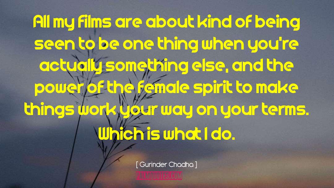 Gurinder Chadha Quotes: All my films are about