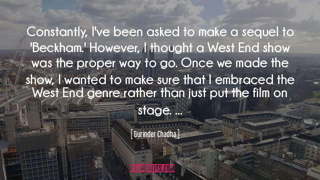 Gurinder Chadha Quotes: Constantly, I've been asked to