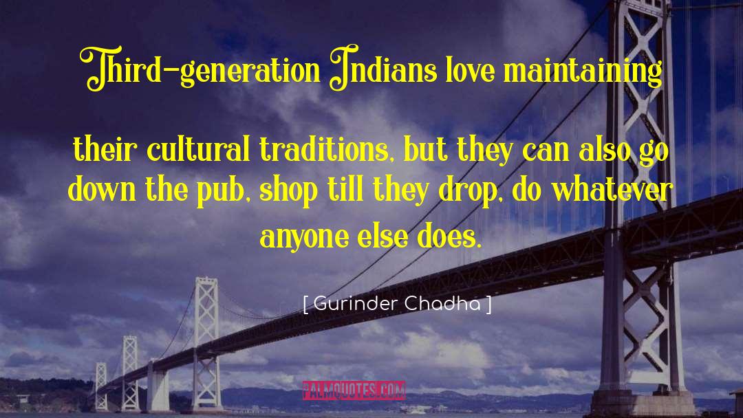 Gurinder Chadha Quotes: Third-generation Indians love maintaining their