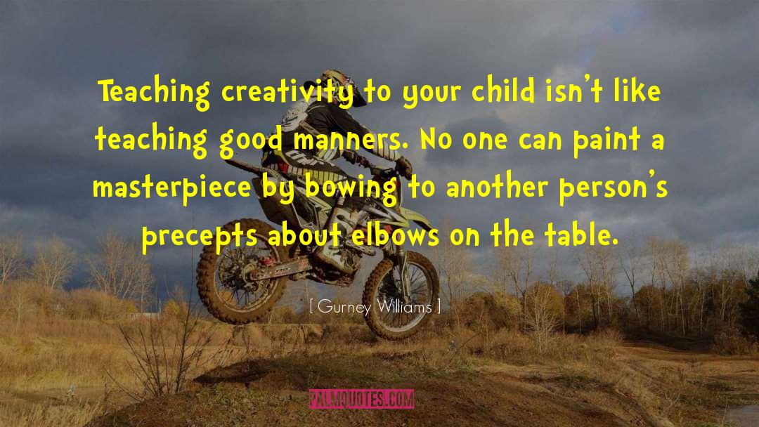 Gurney Williams Quotes: Teaching creativity to your child