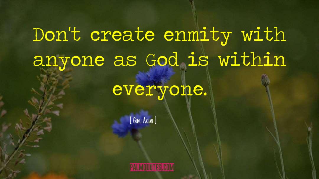 Guru Arjan Quotes: Don't create enmity with anyone