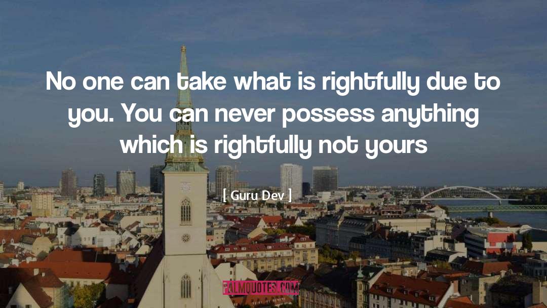 Guru Dev Quotes: No one can take what
