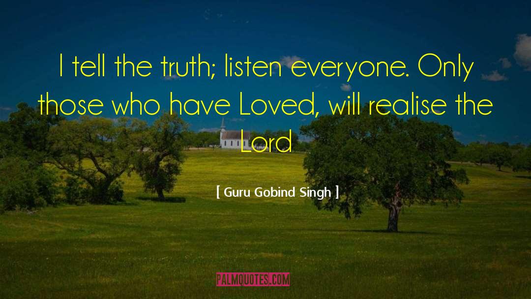 Guru Gobind Singh Quotes: I tell the truth; listen