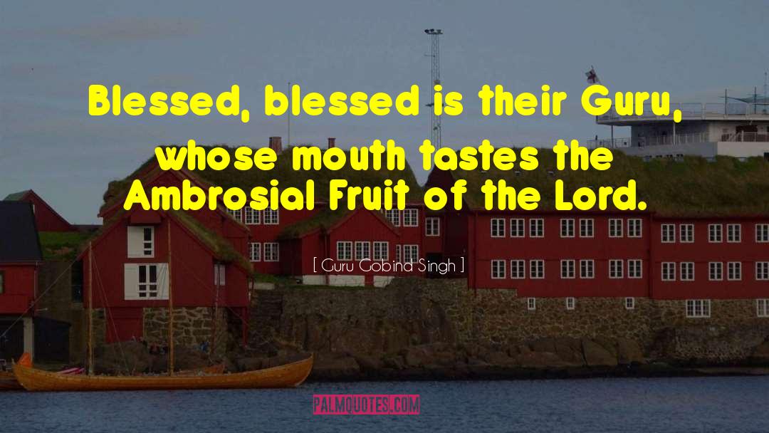 Guru Gobind Singh Quotes: Blessed, blessed is their Guru,