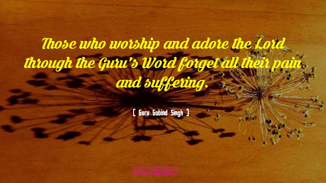 Guru Gobind Singh Quotes: Those who worship and adore