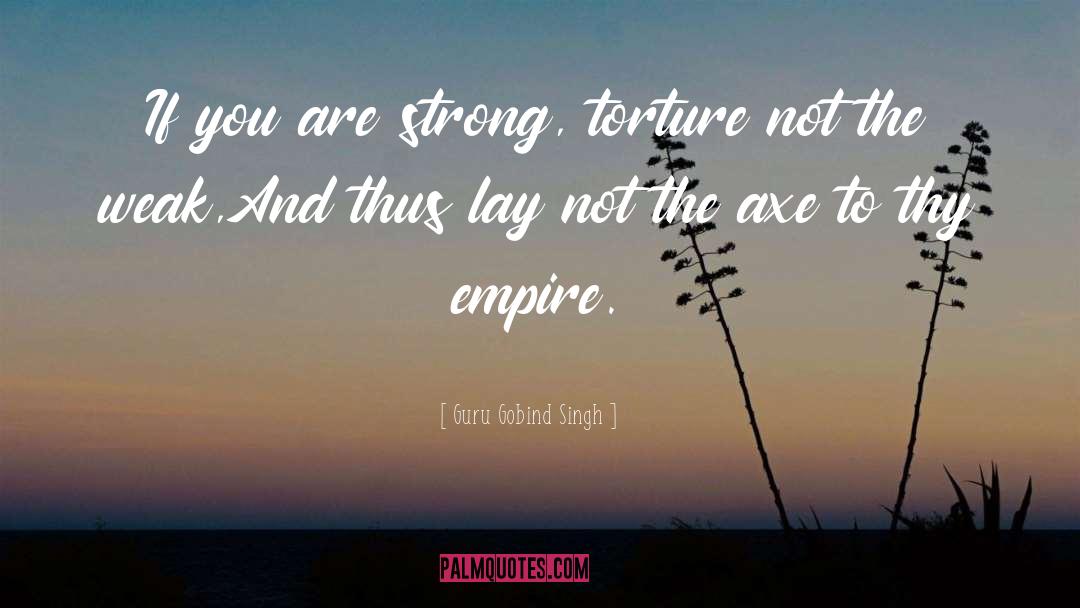 Guru Gobind Singh Quotes: If you are strong, torture