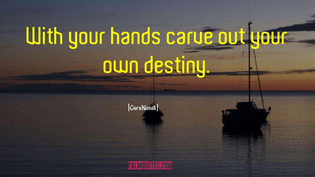 Guru Nanak Quotes: With your hands carve out