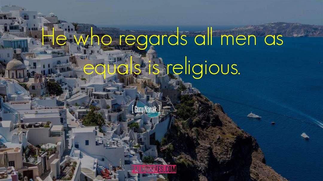 Guru Nanak Quotes: He who regards all men