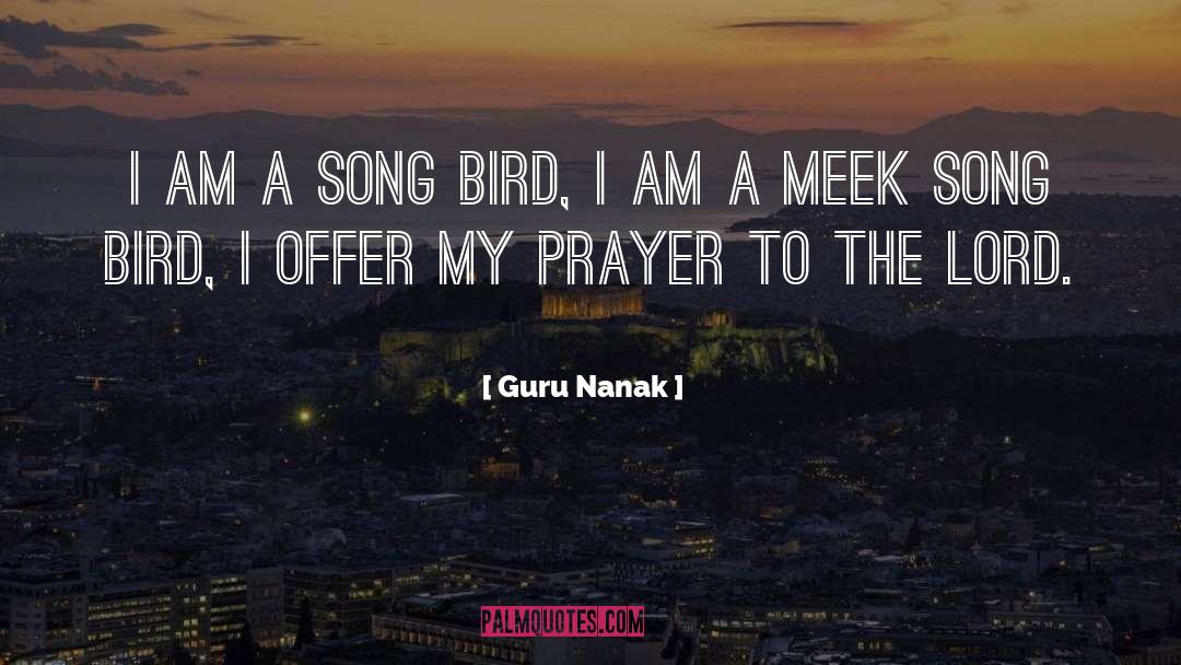 Guru Nanak Quotes: I am a song bird,