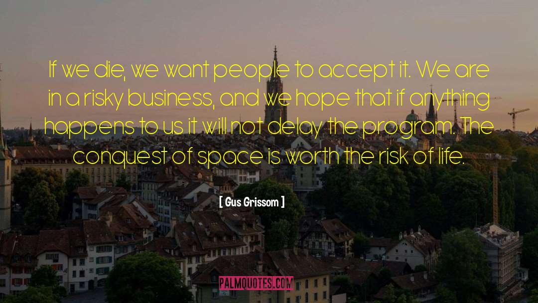 Gus Grissom Quotes: If we die, we want