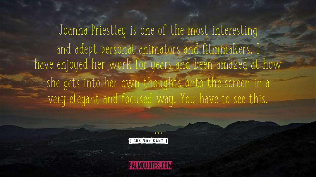 Gus Van Sant Quotes: Joanna Priestley is one of