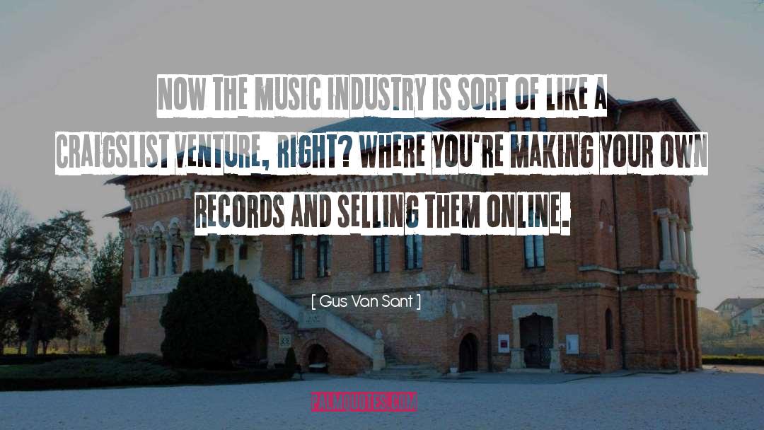 Gus Van Sant Quotes: Now the music industry is