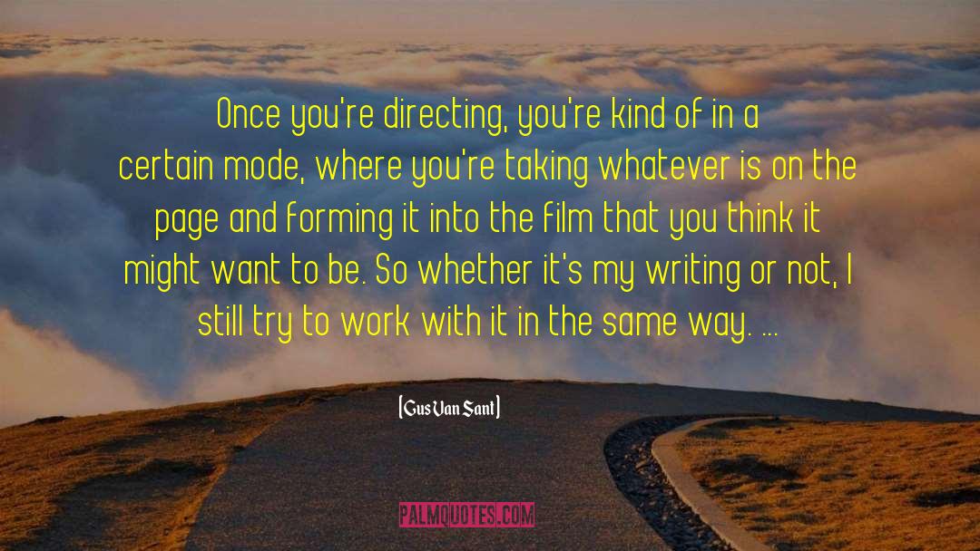 Gus Van Sant Quotes: Once you're directing, you're kind