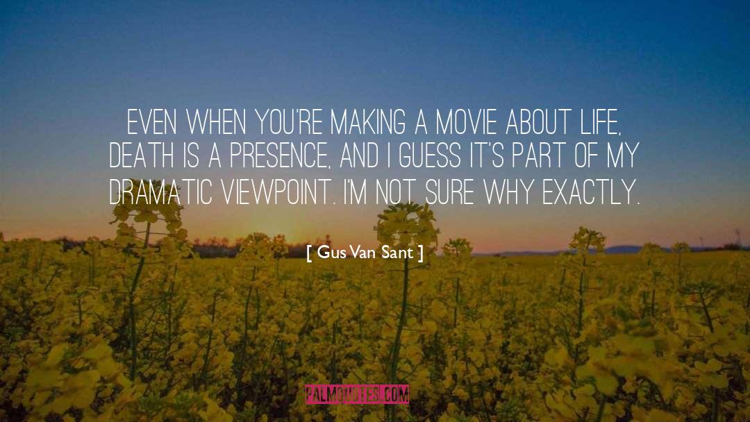 Gus Van Sant Quotes: Even when you're making a