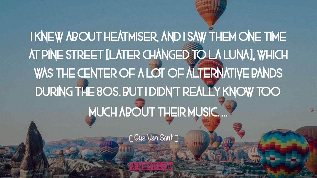 Gus Van Sant Quotes: I knew about Heatmiser, and