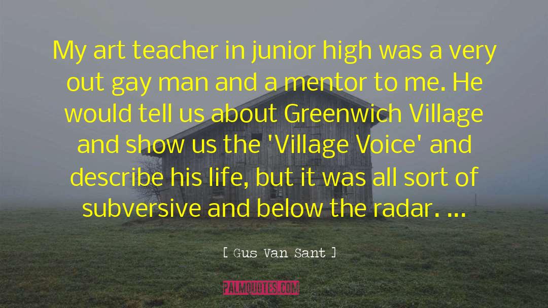 Gus Van Sant Quotes: My art teacher in junior