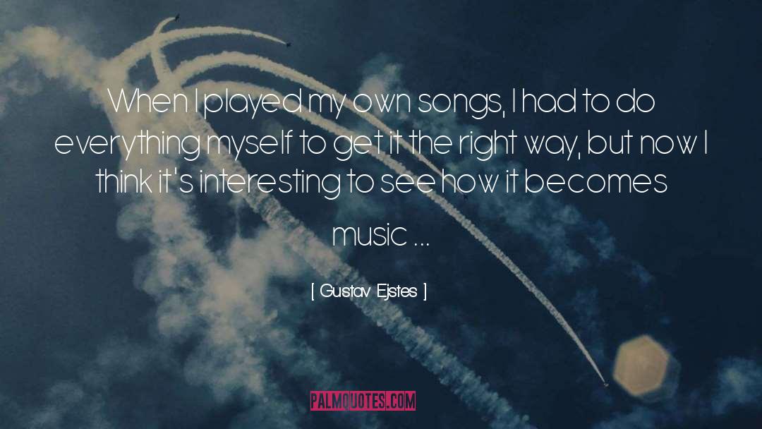 Gustav Ejstes Quotes: When I played my own