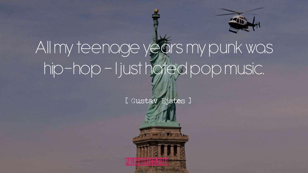 Gustav Ejstes Quotes: All my teenage years my