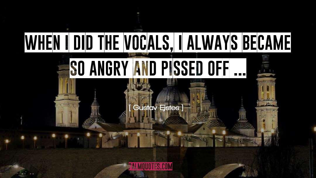 Gustav Ejstes Quotes: When I did the vocals,