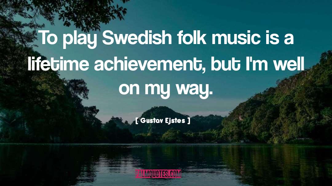 Gustav Ejstes Quotes: To play Swedish folk music