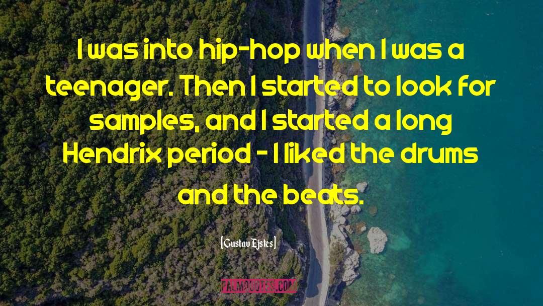 Gustav Ejstes Quotes: I was into hip-hop when