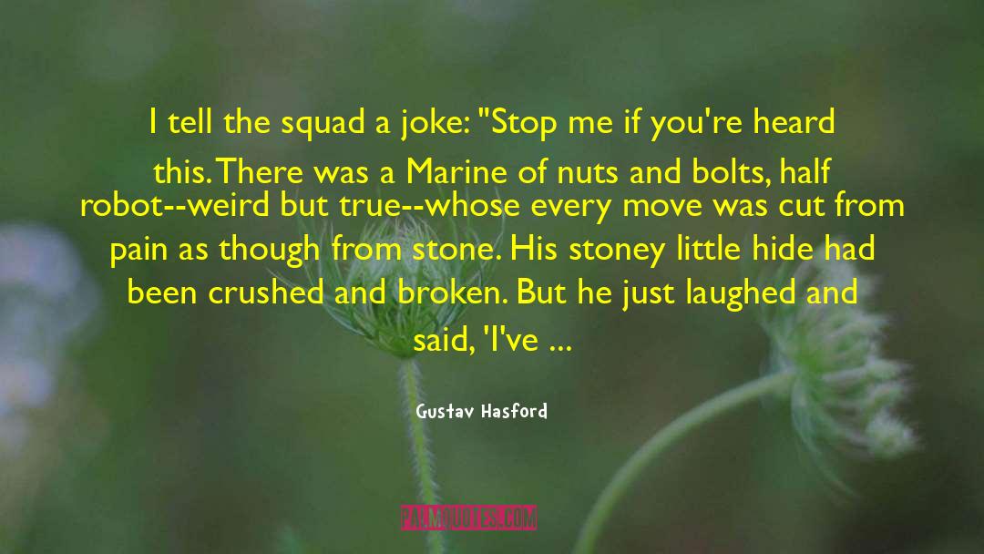 Gustav Hasford Quotes: I tell the squad a