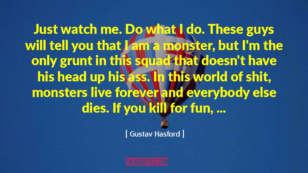 Gustav Hasford Quotes: Just watch me. Do what