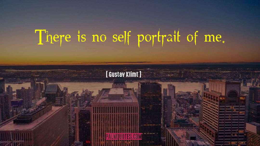 Gustav Klimt Quotes: There is no self-portrait of