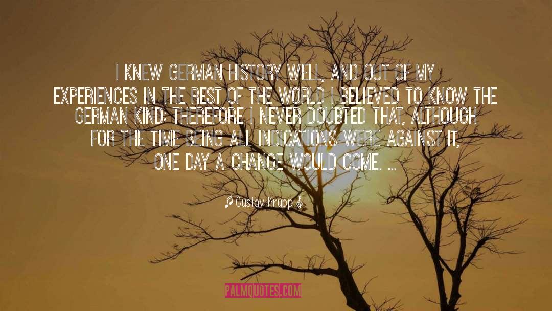 Gustav Krupp Quotes: I knew German history well,