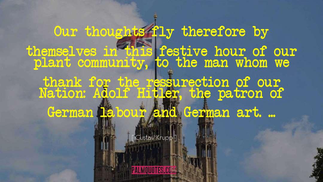 Gustav Krupp Quotes: Our thoughts fly therefore by