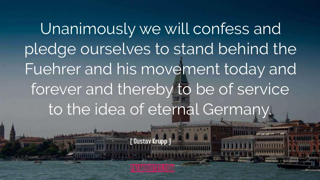 Gustav Krupp Quotes: Unanimously we will confess and