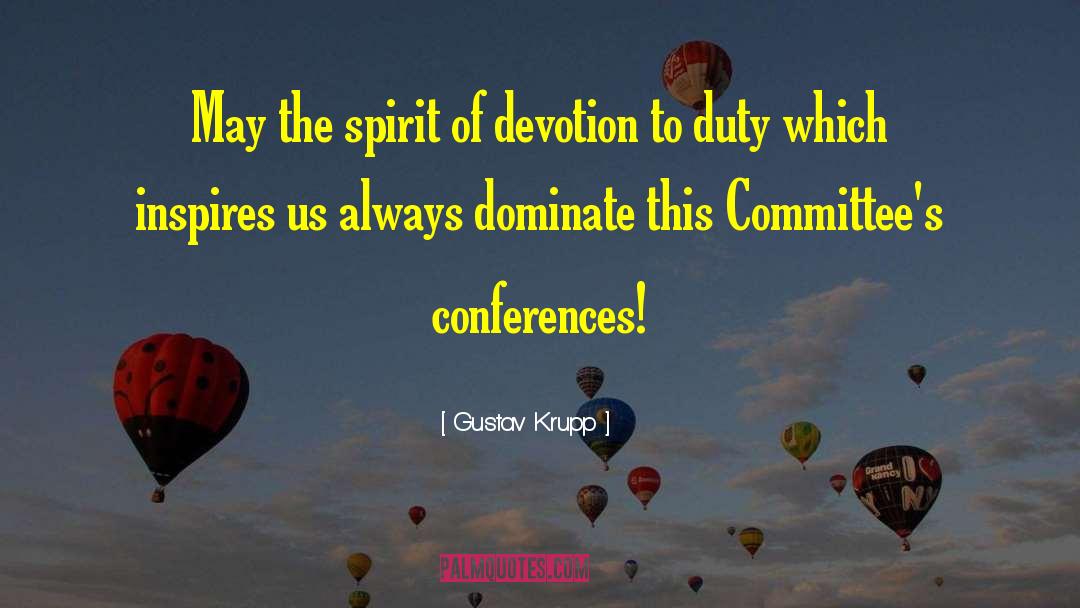 Gustav Krupp Quotes: May the spirit of devotion