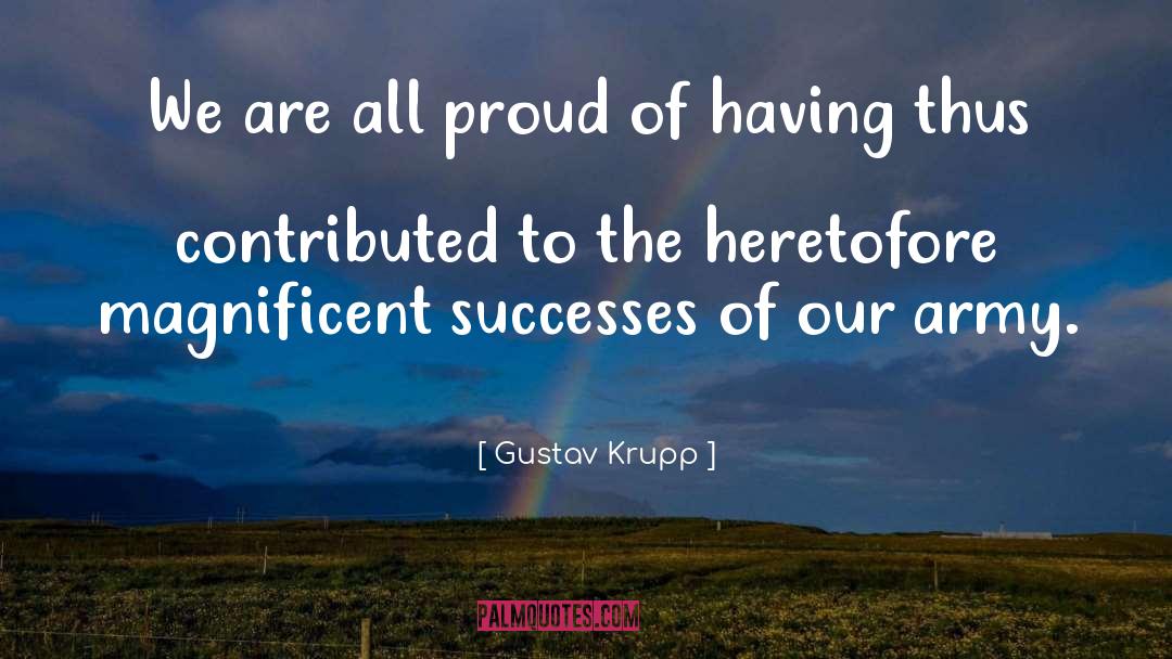 Gustav Krupp Quotes: We are all proud of