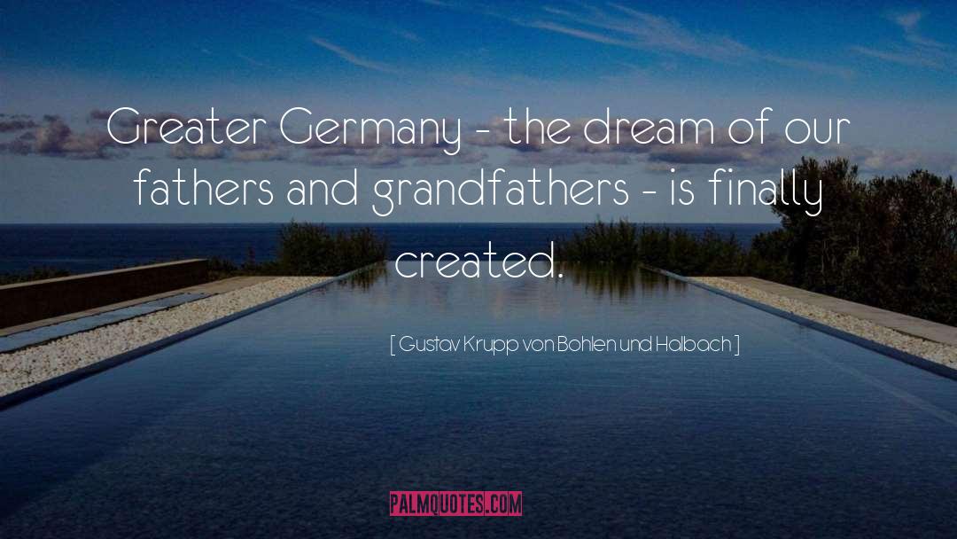 Gustav Krupp Von Bohlen Und Halbach Quotes: Greater Germany - the dream