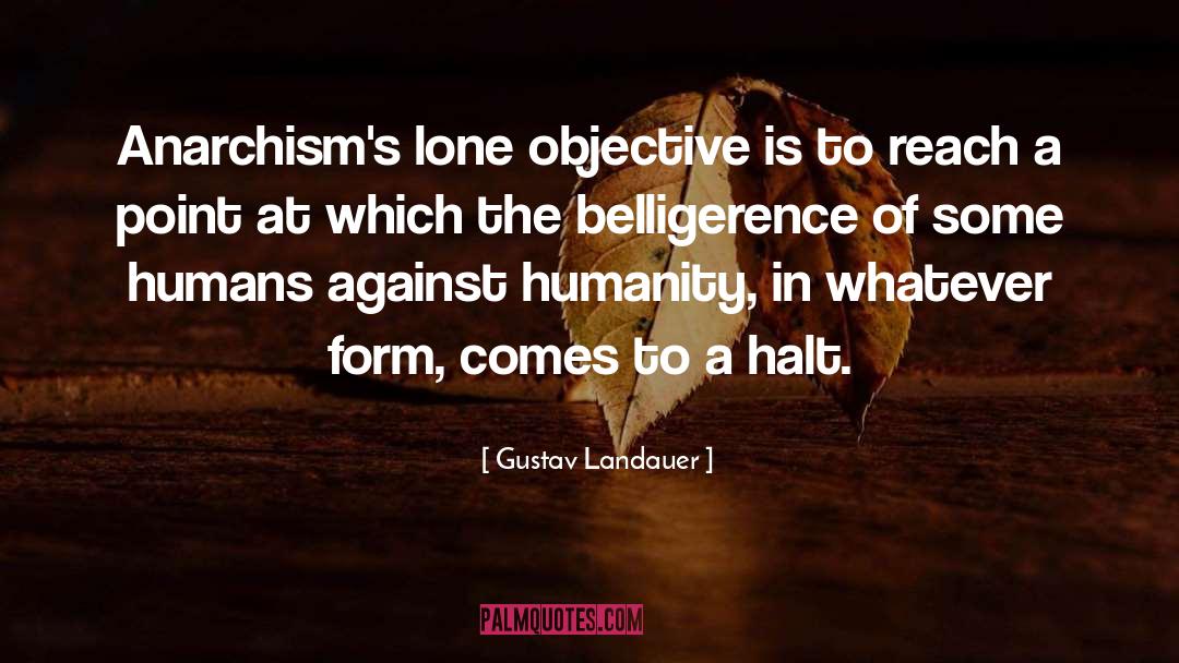 Gustav Landauer Quotes: Anarchism's lone objective is to