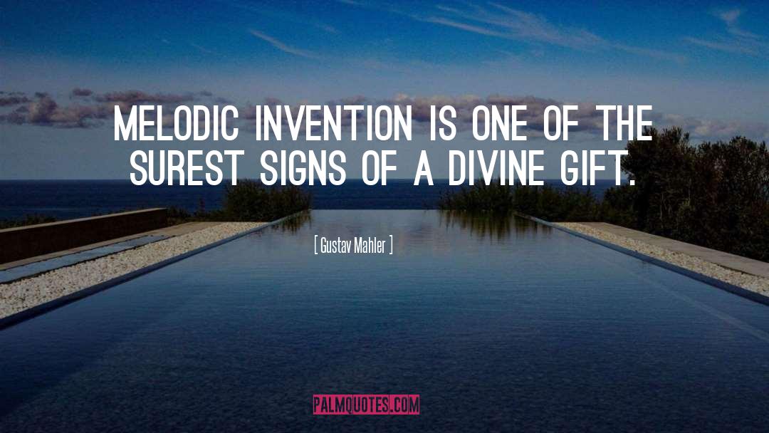 Gustav Mahler Quotes: Melodic invention is one of