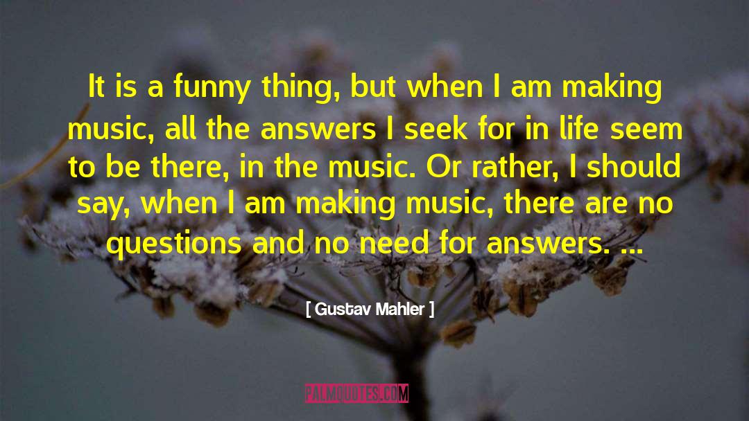 Gustav Mahler Quotes: It is a funny thing,
