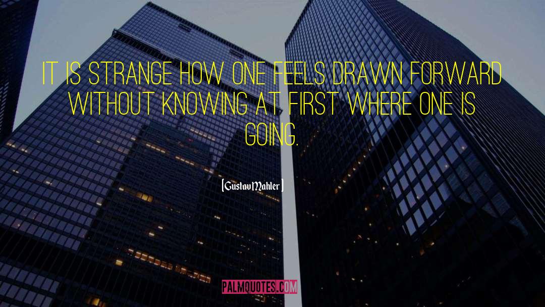 Gustav Mahler Quotes: It is strange how one