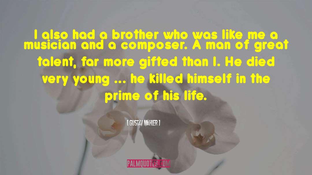Gustav Mahler Quotes: I also had a brother