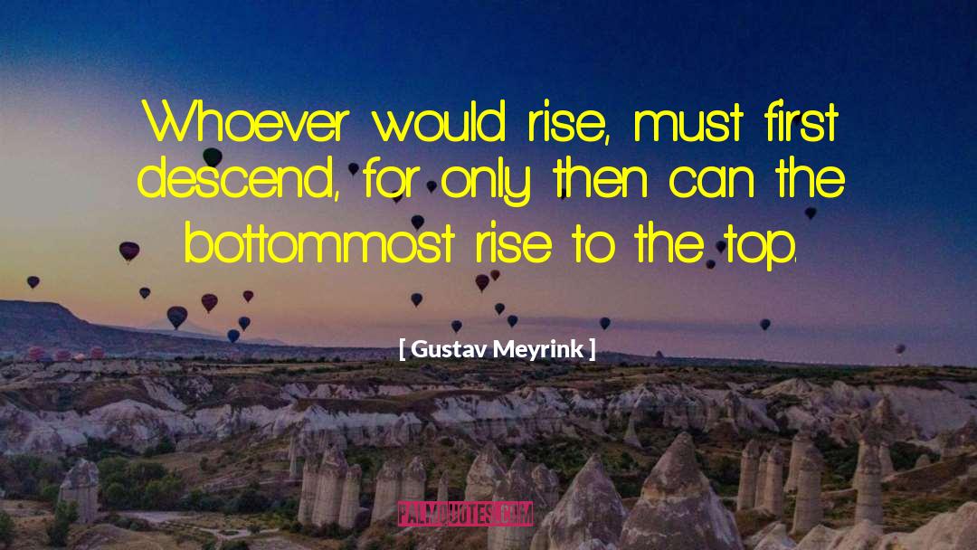 Gustav Meyrink Quotes: Whoever would rise, must first
