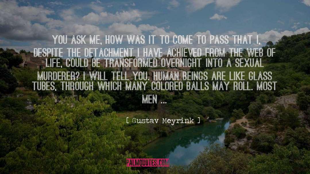 Gustav Meyrink Quotes: ¨You ask me, how was