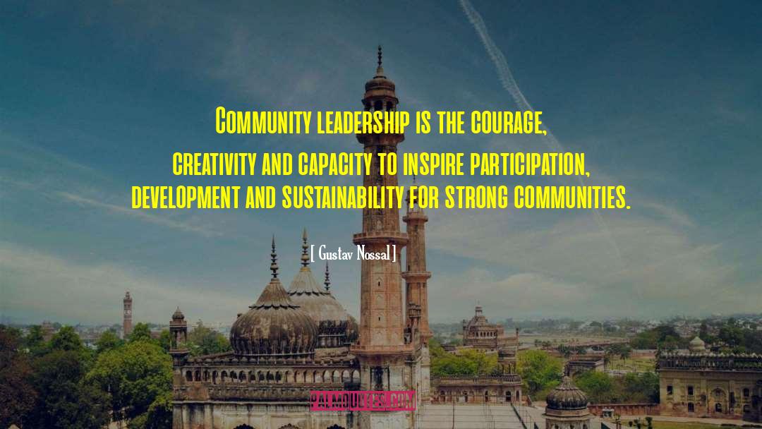 Gustav Nossal Quotes: Community leadership is the courage,