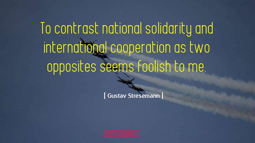 Gustav Stresemann Quotes: To contrast national solidarity and